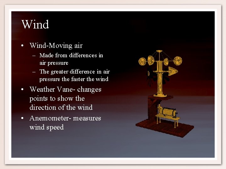 Wind • Wind-Moving air – Made from differences in air pressure – The greater