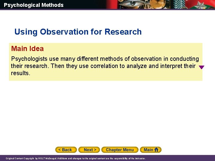 Psychological Methods Using Observation for Research Main Idea Psychologists use many different methods of