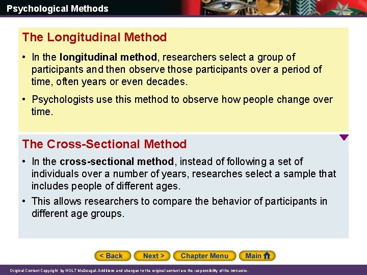 Psychological Methods The Longitudinal Method • In the longitudinal method, researchers select a group