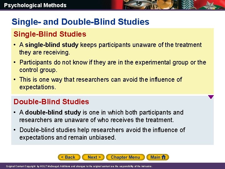 Psychological Methods Single- and Double-Blind Studies Single-Blind Studies • A single-blind study keeps participants