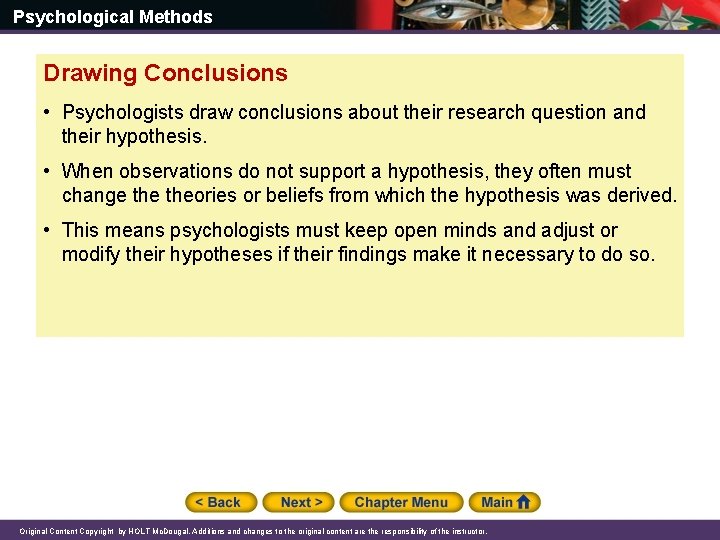 Psychological Methods Drawing Conclusions • Psychologists draw conclusions about their research question and their