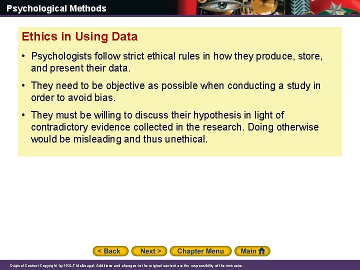 Psychological Methods Ethics in Using Data • Psychologists follow strict ethical rules in how