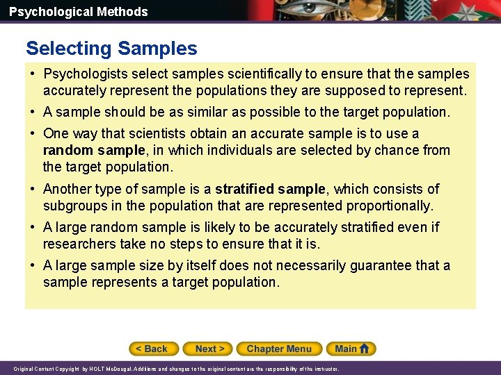 Psychological Methods Selecting Samples • Psychologists select samples scientifically to ensure that the samples