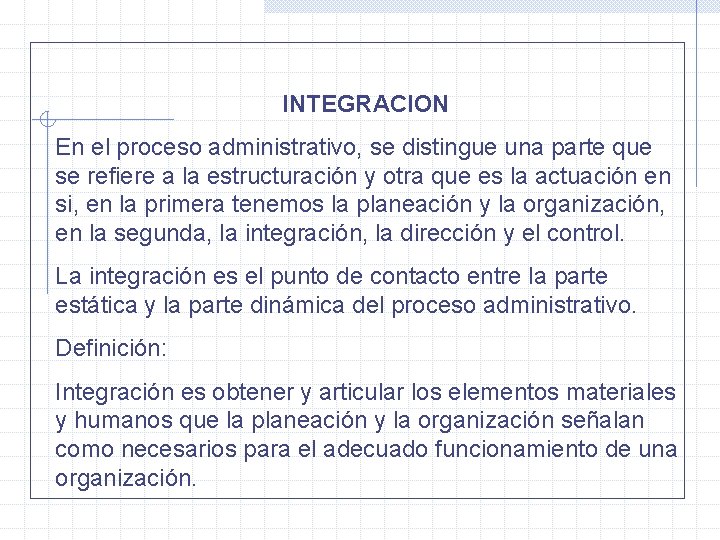 INTEGRACION En el proceso administrativo, se distingue una parte que se refiere a la