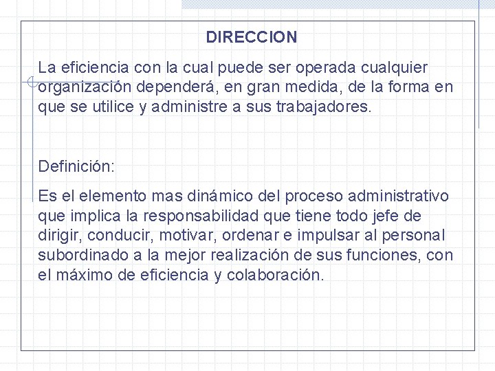 DIRECCION La eficiencia con la cual puede ser operada cualquier organización dependerá, en gran