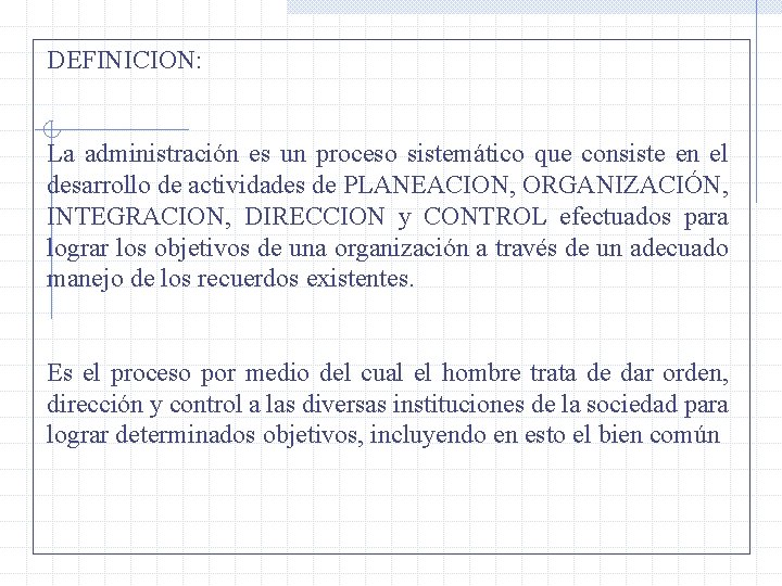 DEFINICION: La administración es un proceso sistemático que consiste en el desarrollo de actividades