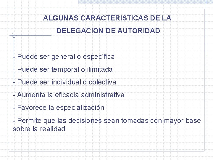 ALGUNAS CARACTERISTICAS DE LA DELEGACION DE AUTORIDAD - Puede ser general o específica -