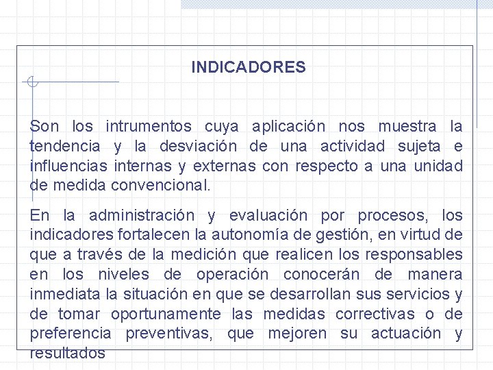 INDICADORES Son los intrumentos cuya aplicación nos muestra la tendencia y la desviación de