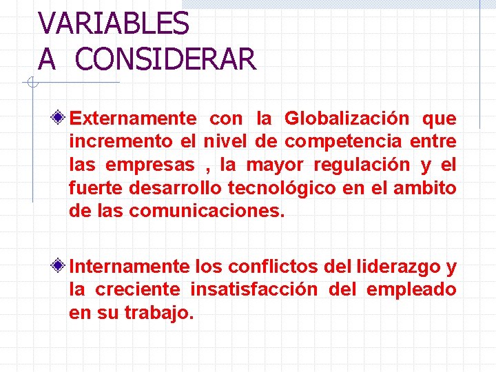 VARIABLES A CONSIDERAR Externamente con la Globalización que incremento el nivel de competencia entre