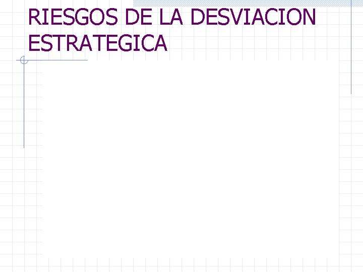 RIESGOS DE LA DESVIACION ESTRATEGICA 