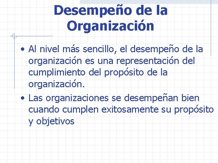 Desempeño de la Organización • Al nivel más sencillo, el desempeño de la organización