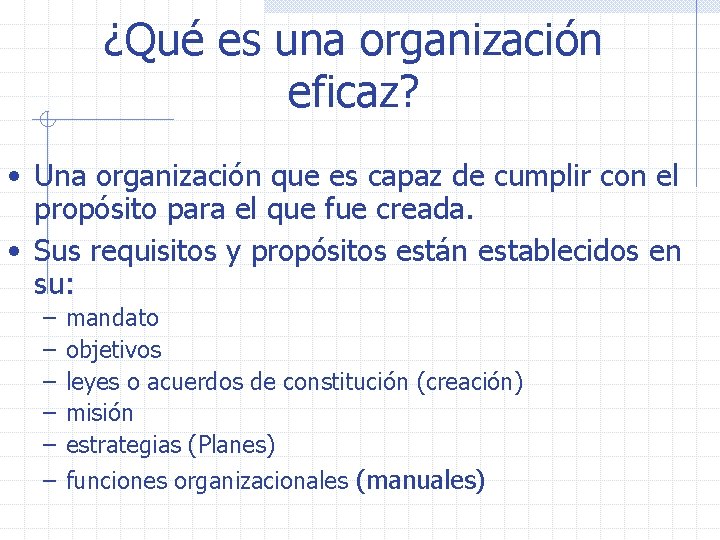 ¿Qué es una organización eficaz? • Una organización que es capaz de cumplir con
