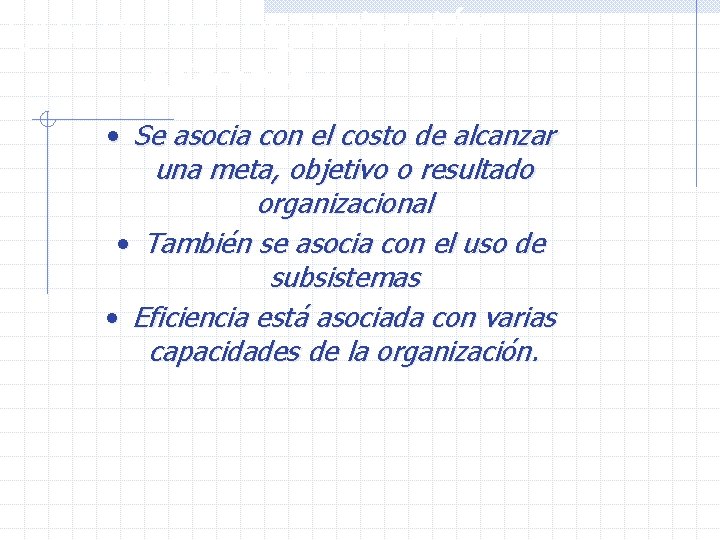 ¿Qué es una organización eficiente? • Se asocia con el costo de alcanzar una