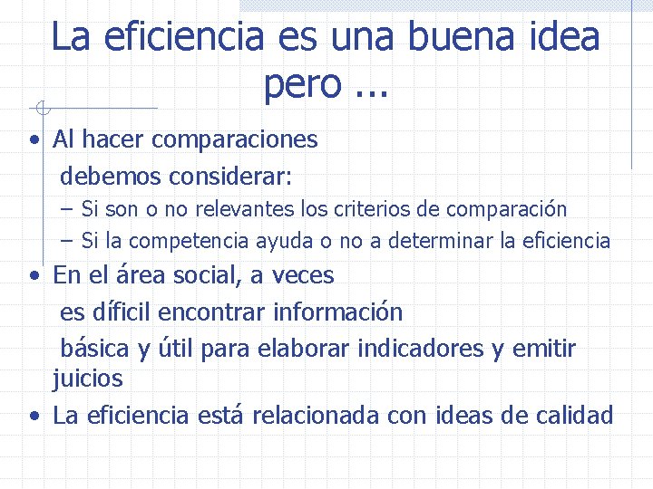 La eficiencia es una buena idea pero. . . • Al hacer comparaciones debemos