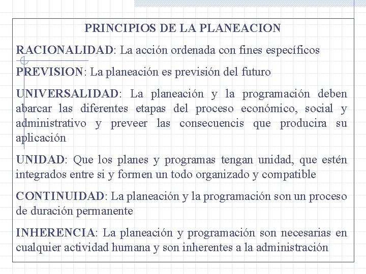 PRINCIPIOS DE LA PLANEACION RACIONALIDAD: La acción ordenada con fines específicos PREVISION: La planeación