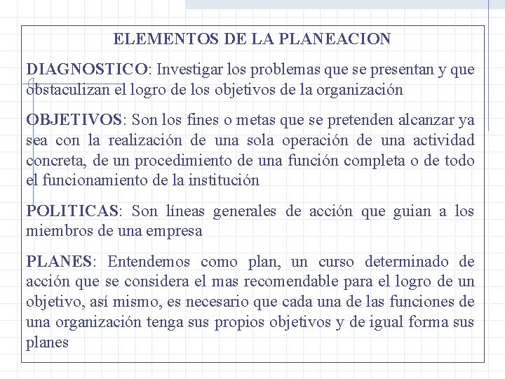 ELEMENTOS DE LA PLANEACION DIAGNOSTICO: Investigar los problemas que se presentan y que obstaculizan