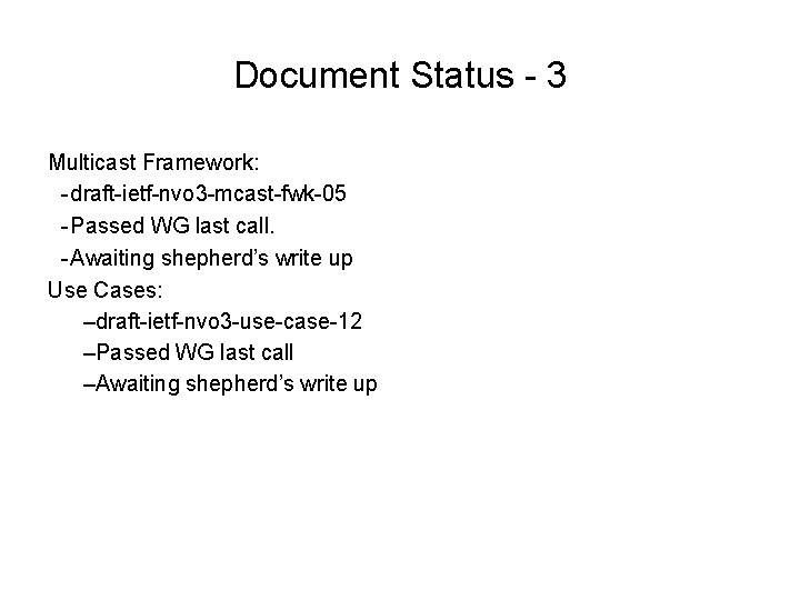 Document Status - 3 Multicast Framework: - draft-ietf-nvo 3 -mcast-fwk-05 - Passed WG last