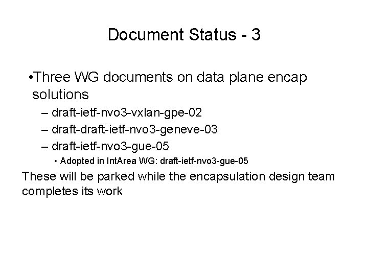 Document Status - 3 • Three WG documents on data plane encap solutions –