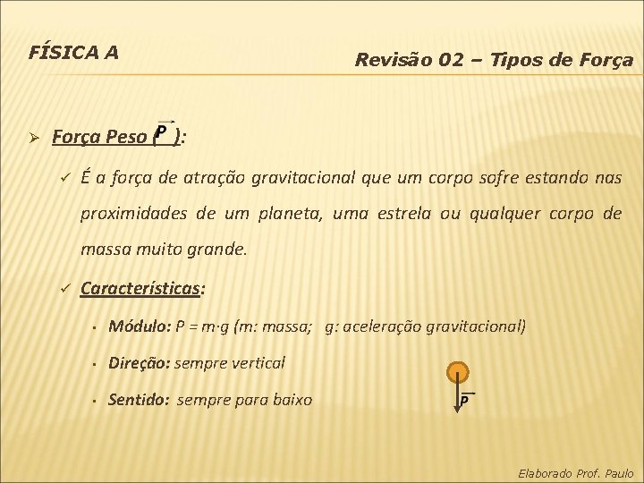 FÍSICA A Ø Revisão 02 – Tipos de Força Peso ( ): ü É