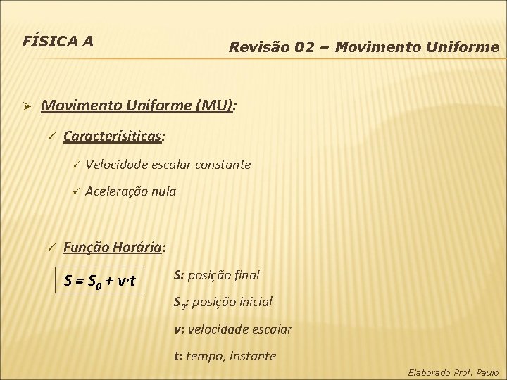 FÍSICA A Ø Revisão 02 – Movimento Uniforme (MU): ü ü Caracterísiticas: ü Velocidade