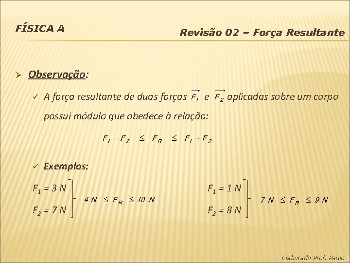 FÍSICA A Ø Revisão 02 – Força Resultante Observação: ü A força resultante de