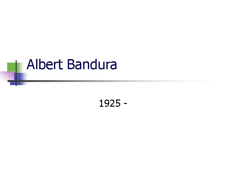 Albert Bandura 1925 - 