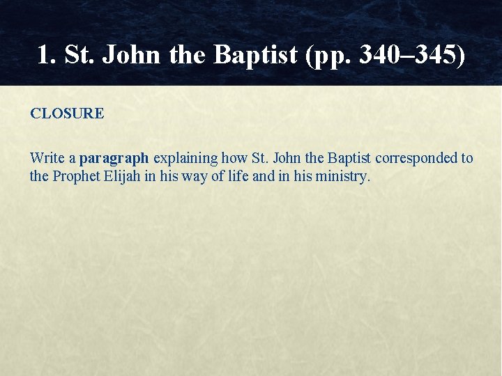 1. St. John the Baptist (pp. 340– 345) CLOSURE Write a paragraph explaining how