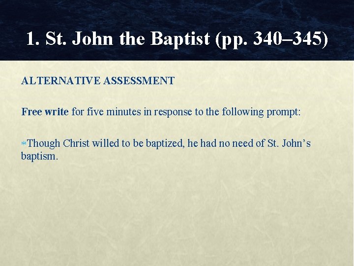1. St. John the Baptist (pp. 340– 345) ALTERNATIVE ASSESSMENT Free write for five