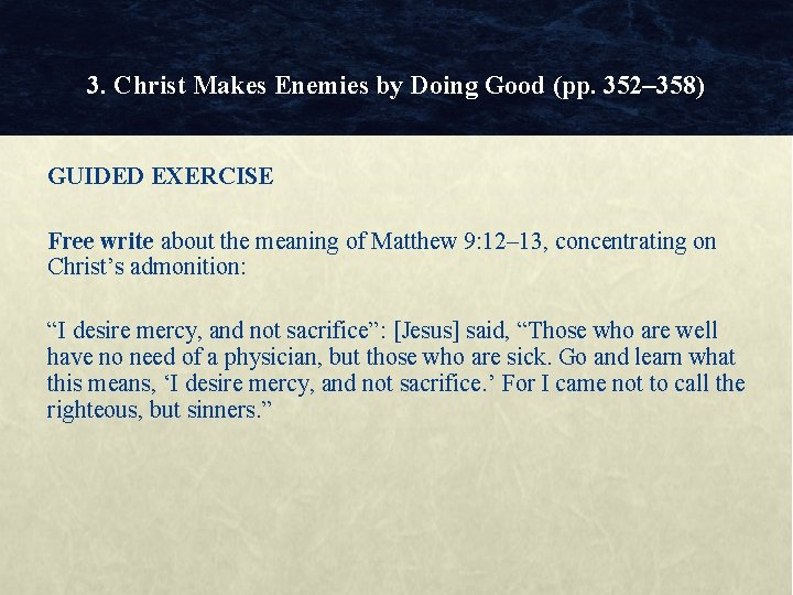 3. Christ Makes Enemies by Doing Good (pp. 352– 358) GUIDED EXERCISE Free write