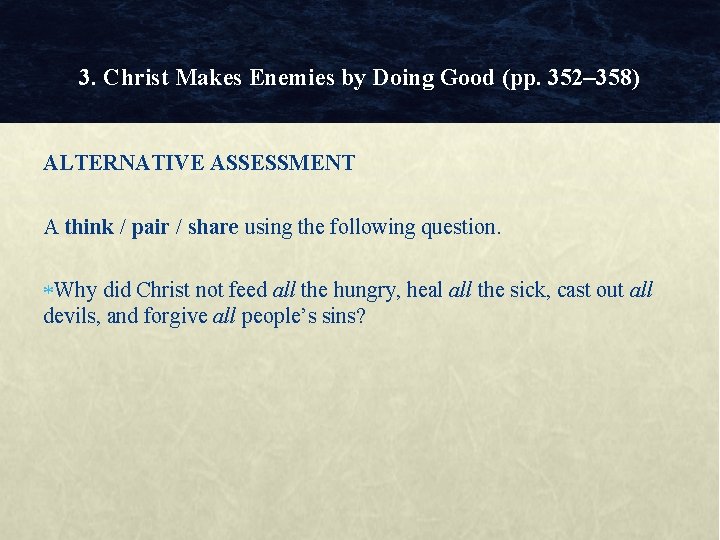 3. Christ Makes Enemies by Doing Good (pp. 352– 358) ALTERNATIVE ASSESSMENT A think