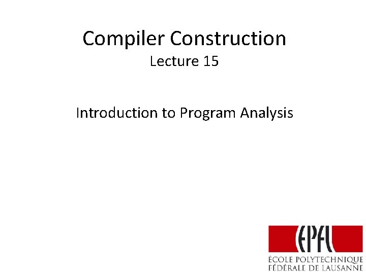Compiler Construction Lecture 15 Introduction to Program Analysis 