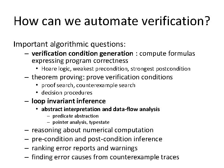 How can we automate verification? Important algorithmic questions: – verification condition generation : compute