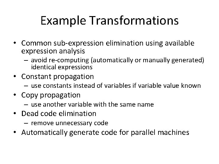 Example Transformations • Common sub-expression elimination using available expression analysis – avoid re-computing (automatically