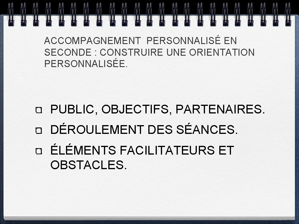 ACCOMPAGNEMENT PERSONNALISÉ EN SECONDE : CONSTRUIRE UNE ORIENTATION PERSONNALISÉE. PUBLIC, OBJECTIFS, PARTENAIRES. DÉROULEMENT DES