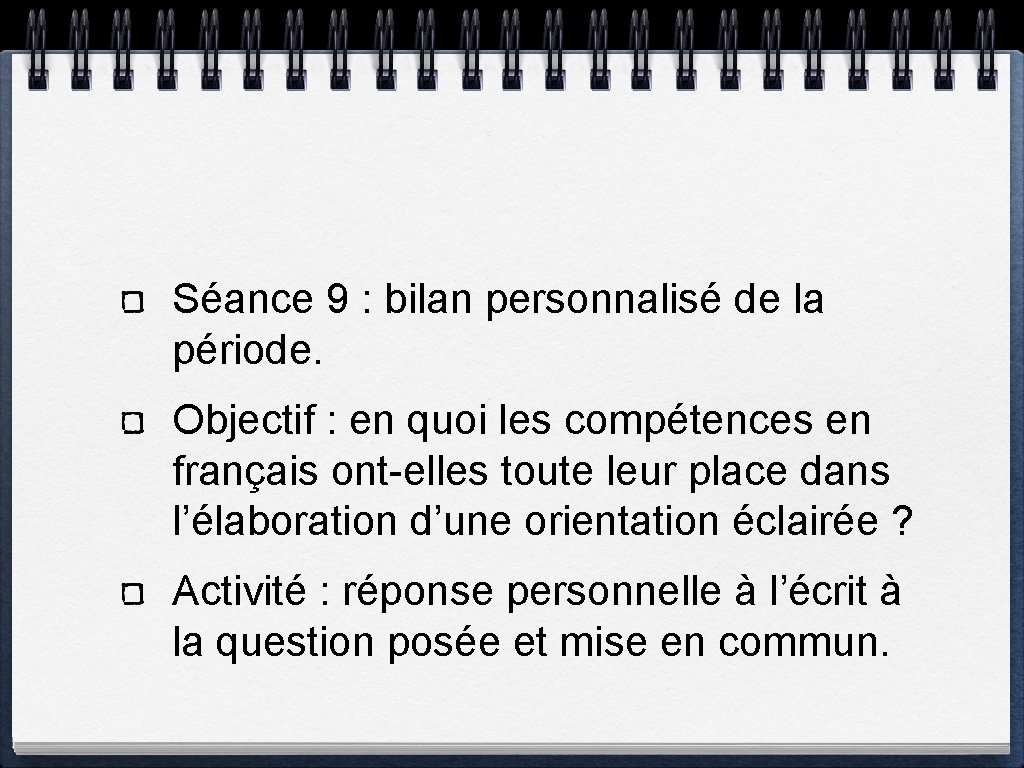 Séance 9 : bilan personnalisé de la période. Objectif : en quoi les compétences