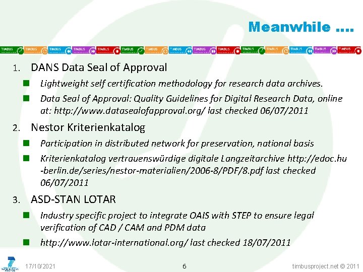 Meanwhile …. DANS Data Seal of Approval 1. n n Lightweight self certification methodology