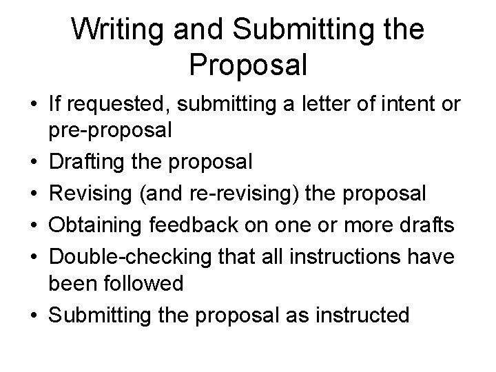 Writing and Submitting the Proposal • If requested, submitting a letter of intent or