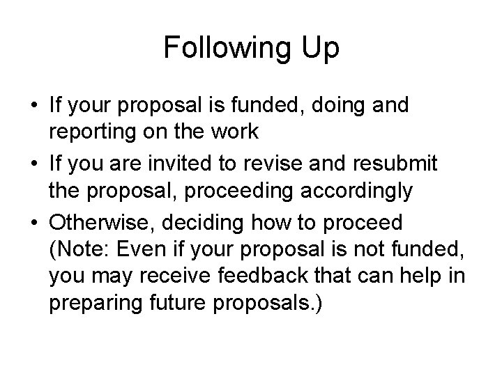 Following Up • If your proposal is funded, doing and reporting on the work