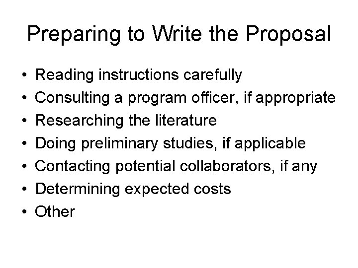 Preparing to Write the Proposal • • Reading instructions carefully Consulting a program officer,