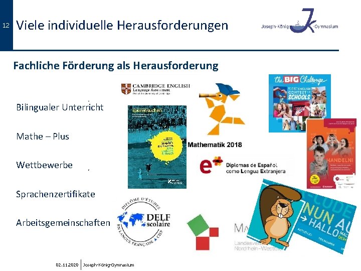 12 Viele individuelle Herausforderungen Fachliche Förderung als Herausforderung Bilingualer Unterricht Mathe – Plus Wettbewerbe