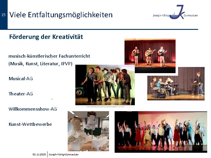 15 Viele Entfaltungsmöglichkeiten Förderung der Kreativität musisch-künstlerischer Fachunterricht (Musik, Kunst, Literatur, IPVP) Musical-AG Theater-AG