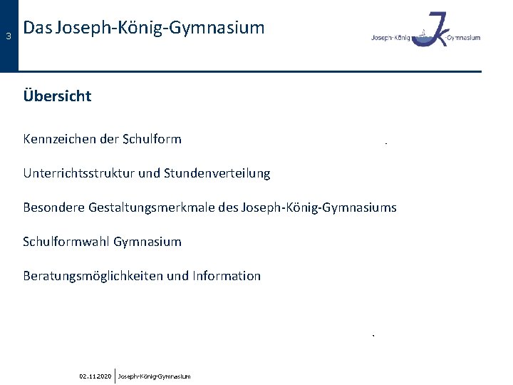 3 Das Joseph-König-Gymnasium Übersicht Kennzeichen der Schulform Unterrichtsstruktur und Stundenverteilung Besondere Gestaltungsmerkmale des Joseph-König-Gymnasiums