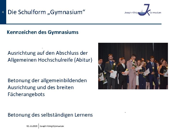 4 Die Schulform „Gymnasium“ Kennzeichen des Gymnasiums Ausrichtung auf den Abschluss der Allgemeinen Hochschulreife