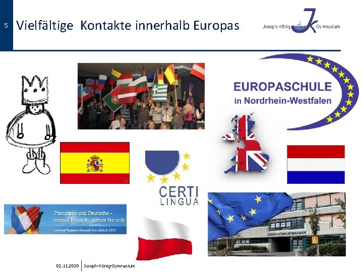 5 Vielfältige Kontakte innerhalb Europas 02. 11. 2020 Joseph-König-Gymnasium 