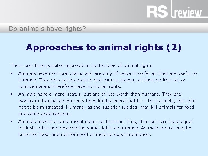 Do animals have rights? Approaches to animal rights (2) There are three possible approaches Do animals have rights? Approaches to animal rights (2) There are three possible approaches