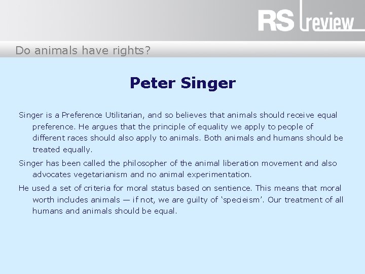 Do animals have rights? Peter Singer is a Preference Utilitarian, and so believes that