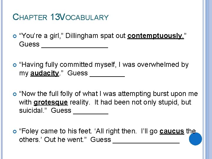 CHAPTER 13 VOCABULARY “You’re a girl, ” Dillingham spat out contemptuously. ” Guess _________