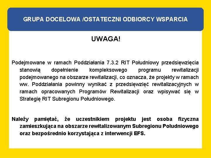 GRUPA DOCELOWA /OSTATECZNI ODBIORCY WSPARCIA UWAGA! Podejmowane w ramach Poddziałania 7. 3. 2 RIT