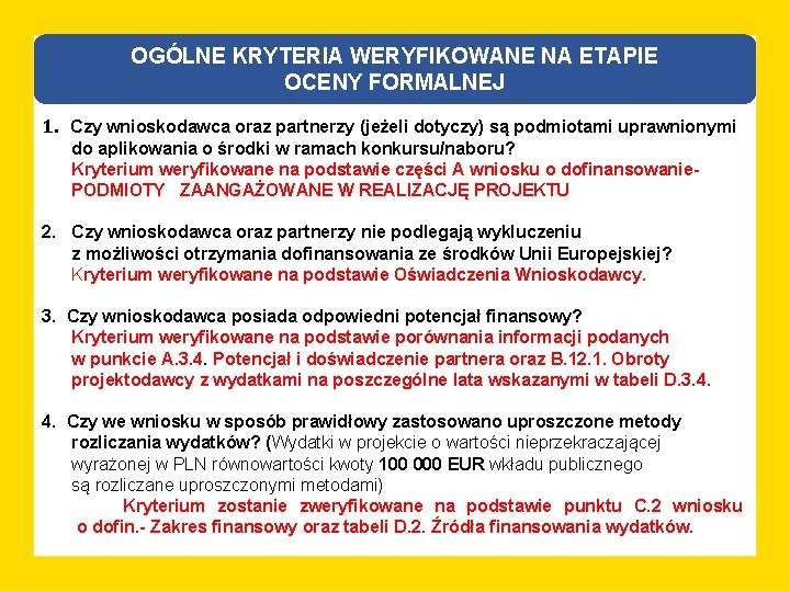 OGÓLNE KRYTERIA WERYFIKOWANE NA ETAPIE OCENY FORMALNEJ 1. Czy wnioskodawca oraz partnerzy (jeżeli dotyczy)