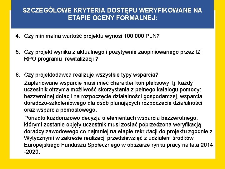 SZCZEGÓŁOWE KRYTERIA DOSTĘPU WERYFIKOWANE NA ETAPIE OCENY FORMALNEJ: 4. Czy minimalna wartość projektu wynosi